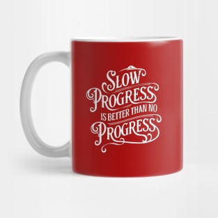 Slow Progress Better Than No Progress - Inspirational Quote T-Shirt Mug